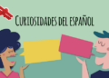El idioma español y algunas curiosidades El idioma español y algunas curiosidades