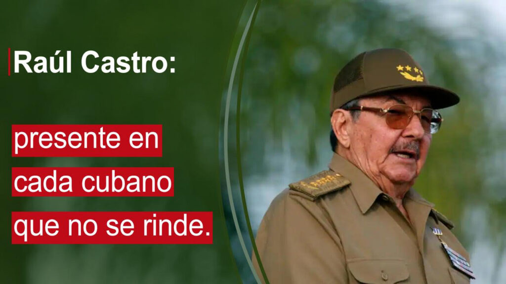 Raúl castro esta presente en cada cubano que no se rinde